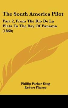 portada the south america pilot: part 2, from the rio de la plata to the bay of panama (1860) (in English)