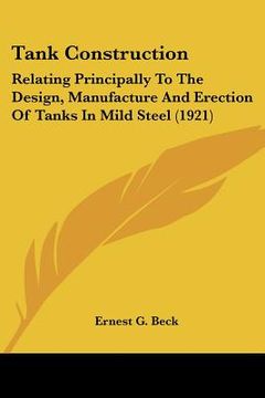 portada tank construction: relating principally to the design, manufacture and erection of tanks in mild steel (1921)