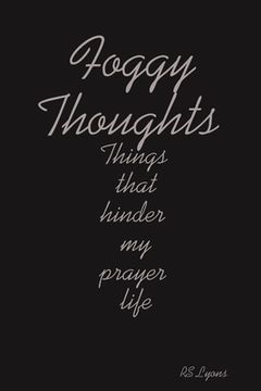 portada Foggy Thoughts: Things that hinder my prayer life (en Inglés)