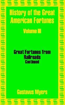 portada history of the great american fortunes (volume three) (en Inglés)