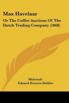 portada max havelaar: or the coffee auctions of the dutch trading company (1868) (in English)