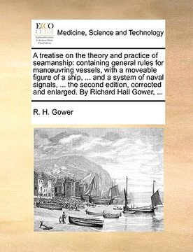 portada a   treatise on the theory and practice of seamanship: containing general rules for manuvring vessels, with a moveable figure of a ship, ... and a sys