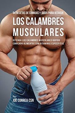 portada 94 Recetas de Comidas y Jugos Para Reducir los Calambres Musculares: Detenga los Calambres Musculares Rápido Comiendo Alimentos con Vitaminas Específicas