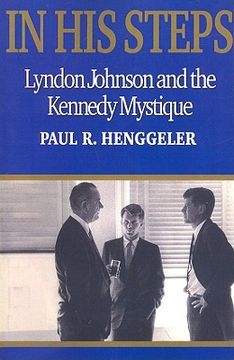 portada in his steps: lyndon johnson and the kennedy mystique (en Inglés)