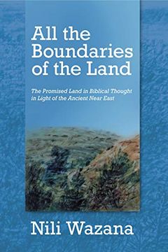portada All the Boundaries of the Land: The Promised Land in Biblical Thought in Light of the Ancient Near East (en Inglés)
