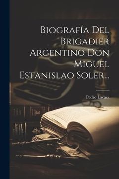 portada Biografía del Brigadier Argentino don Miguel Estanislao Soler.