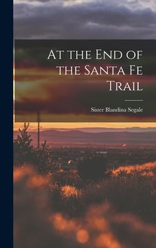 portada At the End of the Santa Fe Trail (en Inglés)