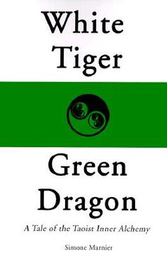 portada white tiger, green dragon: a tale of the taoist inner alchemy (en Inglés)