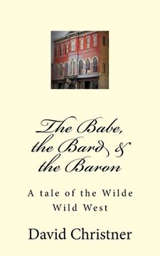 portada The Babe, the Bard & the Baron: A tale of the Wilde Wild West (en Inglés)