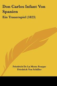 portada Don Carlos Infant Von Spanien: Ein Trauerspiel (1823) (in German)