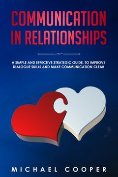 portada Communication in Relationships: A Simple and Effective Strategic Guide, to Improve Dialogue Skills and Make Communication Clear (en Inglés)