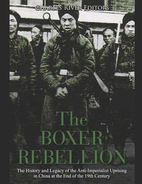 portada The Boxer Rebellion: The History and Legacy of the Anti-Imperialist Uprising in China at the End of the 19th Century (en Inglés)