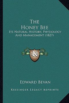 portada the honey bee the honey bee: its natural history, physiology and management (1827) (en Inglés)
