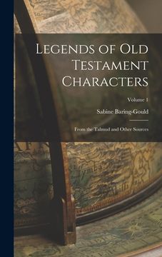 portada Legends of Old Testament Characters: From the Talmud and Other Sources; Volume 1 (en Inglés)