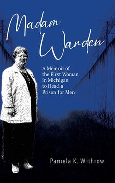 portada Madam Warden: A Memoir of the First Woman in Michigan to Head a Prison for Men (en Inglés)
