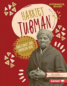 portada Harriet Tubman: Abolitionist and American Hero (Boss Lady Bios (Alternator Books (R))) (en Inglés)