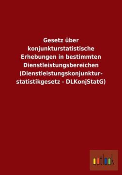 portada Gesetz Uber Konjunkturstatistische Erhebungen in Bestimmten Dienstleistungsbereichen (Dienstleistungskonjunkturstatistikgesetz - Dlkonjstatg) (German Edition)