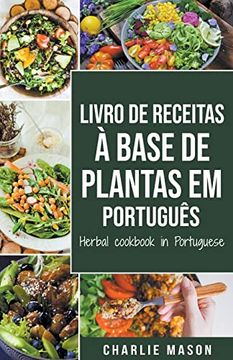 portada Livro De Receitas À Base De Plantas Em Português/ Herbal Cookbook In Portuguese (en Portugués)