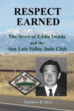 portada Respect Earned: The Story of Eddie Imada and the San Luis Valley Judo Club (en Inglés)