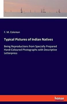 portada Typical Pictures of Indian Natives: Being Reproductions From Specially Prepared Hand-Coloured Photographs With Descriptive Letterpress 