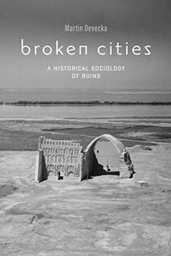 portada Broken Cities: A Historical Sociology of Ruins (en Inglés)