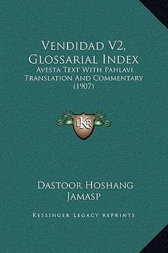 portada vendidad v2, glossarial index: avesta text with pahlavi translation and commentary (1907) (in English)