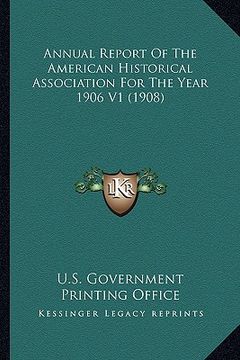 portada annual report of the american historical association for the year 1906 v1 (1908) (en Inglés)