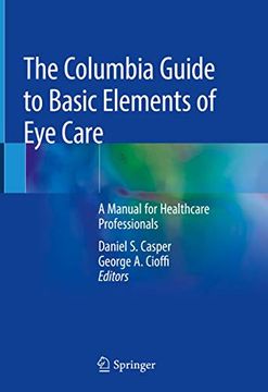 portada The Columbia Guide to Basic Elements of Eye Care: A Manual for Healthcare Professionals (en Inglés)