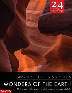 portada Wonders of the Earth: Grayscale coloring books: Color over the gray to bring your images lifely with 24 stunning grayscale images (en Inglés)