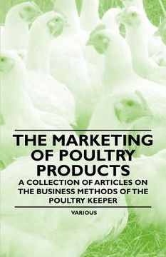 portada the marketing of poultry products - a collection of articles on the business methods of the poultry keeper (in English)
