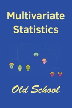 portada Multivariate Statistics: Old School: Mathematical and methodological introduction to multivariate statistical analytics, including linear model (en Inglés)