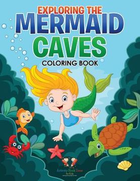 portada Exploring the Mermaid Caves Coloring Book (en Inglés)
