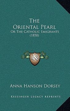 portada the oriental pearl: or the catholic emigrants (1858) (en Inglés)