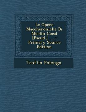 portada Le Opere Maccheroniche Di Merlin Cocai [Pseud.] ... (en Italiano)