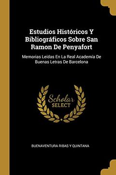 portada Estudios Históricos Y Bibliográficos Sobre San Ramon de Penyafort: Memorias Leídas En La Real Academía de Buenas Letras de Barcelona