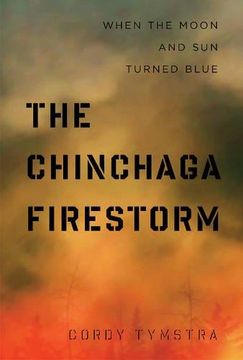 portada The Chinchaga Firestorm: When the Moon and Sun Turned Blue (en Inglés)