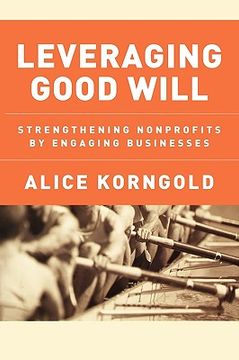 portada leveraging good will: strengthening nonprofits by engaging businesses