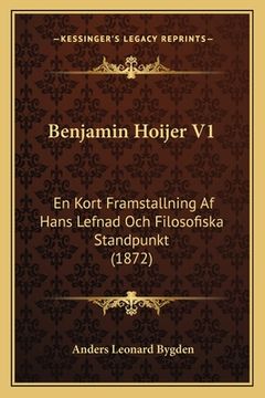 portada Benjamin Hoijer V1: En Kort Framstallning Af Hans Lefnad Och Filosofiska Standpunkt (1872) (en Sueco)