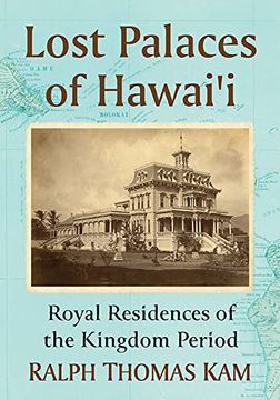 portada Lost Palaces of Hawai'I: Royal Residences of the Kingdom Period (en Inglés)