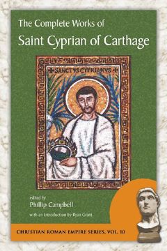 portada The Complete Works of Saint Cyprian of Carthage (Christian Roman Empire) (en Inglés)