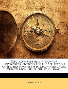 portada electro-magnetism: history of davenport's invention of the application of electro-magnetism to machinery... also, extracts from other pub (en Inglés)
