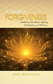 portada A Course in Forgiveness: Meditations That Release Suffering to Bring Peace and Wholeness (en Inglés)