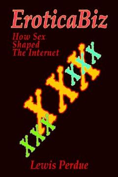 portada eroticabiz: how sex shaped the internet (en Inglés)