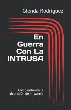 portada En Guerra Con La Intrusa: Como Enfrento La Depresión De Mi Pareja (spanish Edition)