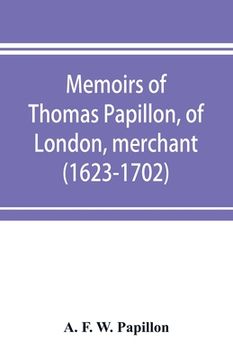 portada Memoirs of Thomas Papillon, of London, merchant. (1623-1702) (en Inglés)