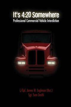 portada It's 4: 20 Somewhere: Professional Commercial Vehicle Interdiction (in English)