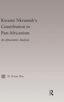 portada kwame nkrumah's contribution to pan-african agency: an afrocentric analysis (en Inglés)