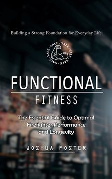 portada Functional Fitness: Building a Strong Foundation for Everyday Life (The Essential Guide to Optimal Firefighter Performance and Longevity) (in English)