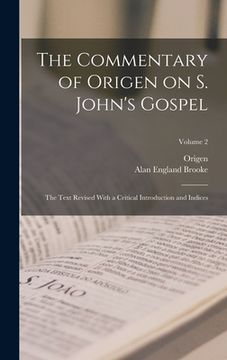 portada The Commentary of Origen on S. John's Gospel: The Text Revised With a Critical Introduction and Indices; Volume 2 (in English)