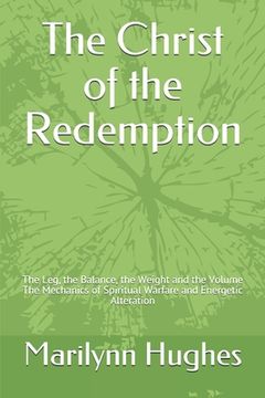 portada The Christ of the Redemption: The Leg, the Balance, the Weight and the Volume - The Mechanics of Spiritual Warfare and Energetic Alteration